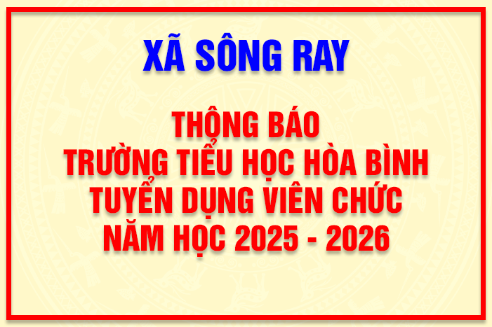 THÔNG BÁO: TRƯỜNG TIỂU HỌC HÒA BÌNH TUYỂN DỤNG VIÊN CHỨC NĂM HỌC 2025 - 2026