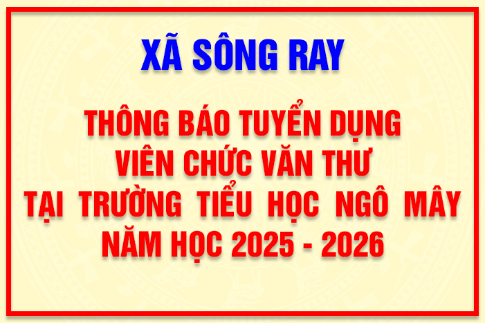 THÔNG BÁO TUYỂN DỤNG VIÊN CHỨC VĂN THƯ TẠI TRƯỜNG TIỂU HỌC NGÔ MÂY NĂM HỌC 2025 - 2026